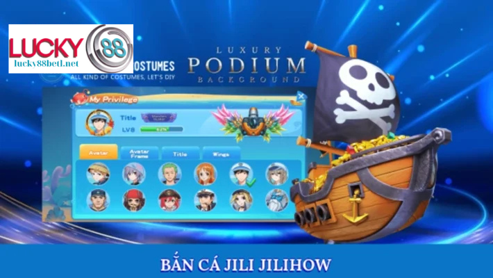 Bắn Cá Jili Jilihow Săn Xu Đổi Quà Cực Đỉnh Tại Lucky88