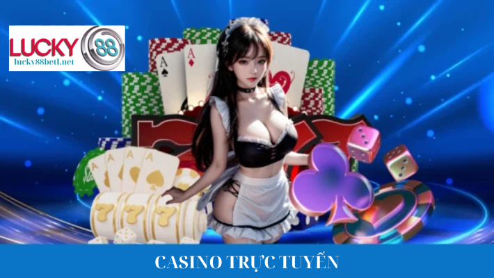 Casino Trực Tuyến- Cung cấp trải nghiệm như ngoài đời thực