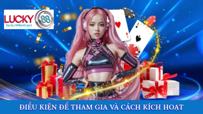 Khuyến Mãi Đăng Ký Lucky88 - Chào Đón Hội Viên Mới Với Nhiều Phần Quà Hấp Dẫn 4 Điều kiện để tham gia và cách kích hoạt
