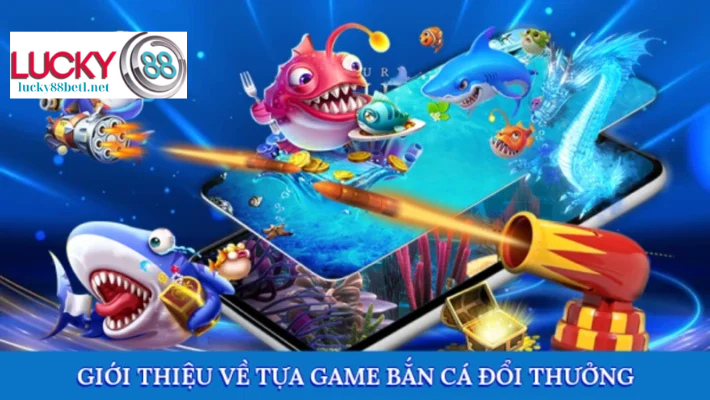 Giới thiệu về tựa game bắn cá đổi thưởng