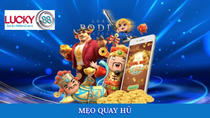 Săn Thưởng Lớn Dễ Dàng Tại Lucky88 Với Mẹo Quay Hũ Thông Minh