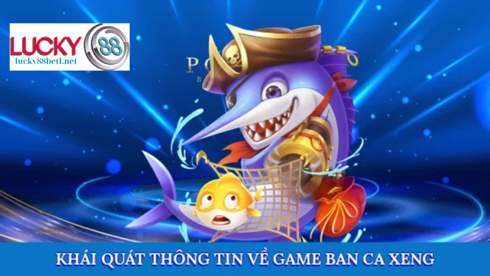 Nhìn chung về trò chơi Bắn Cá Xèng