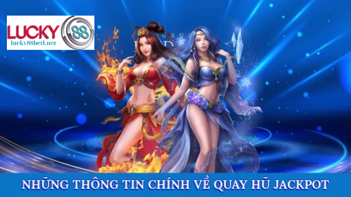 Những thông tin chính yếu về Quay hũ jackpot