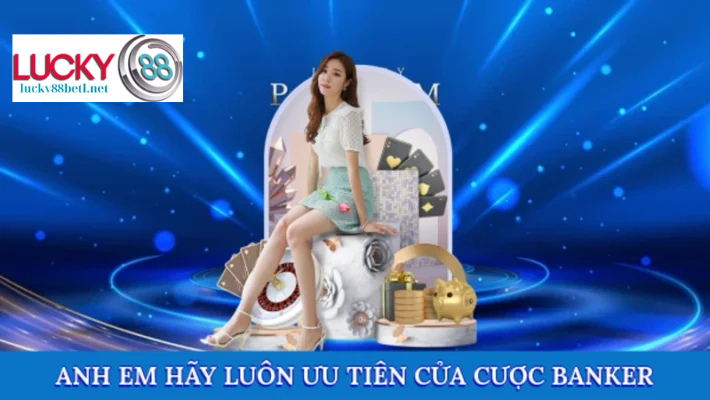 Luôn ưu tiên chọn cửa cược Banker