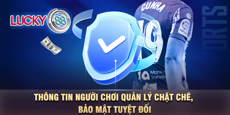 Thông tin người chơi quản lý chặt chẽ, bảo mật tuyệt đối