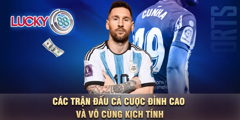 Các trận đấu cá cược đỉnh cao và vô cùng kịch tính